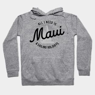 All I Need Is Maui & Sailing Holidays Hoodie